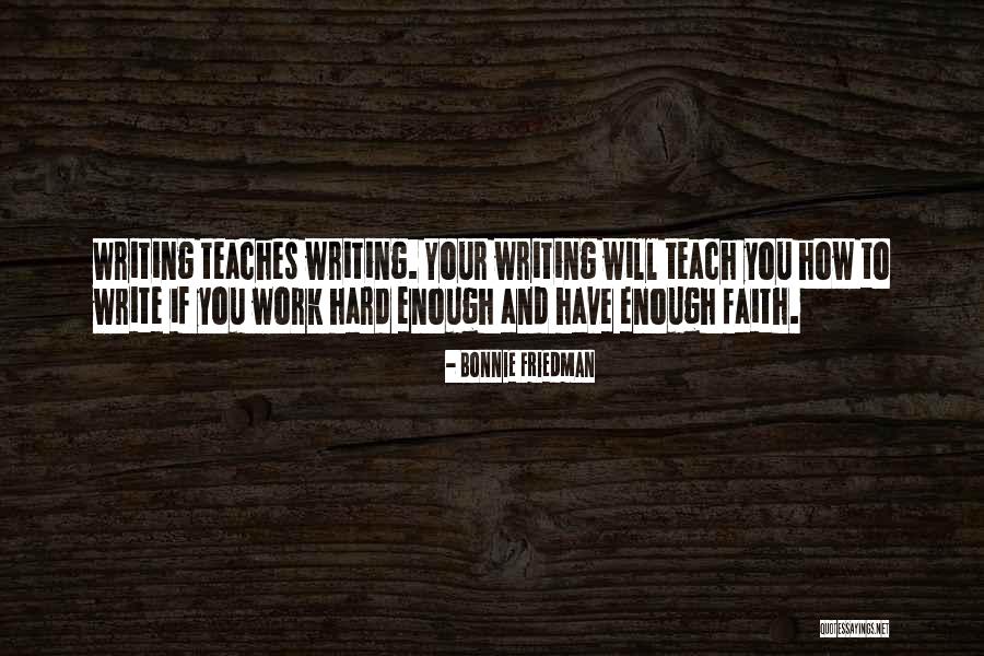 Writing And Hard Work Quotes By Bonnie Friedman Writing And Hard Work Quotes By Bonnie Friedman