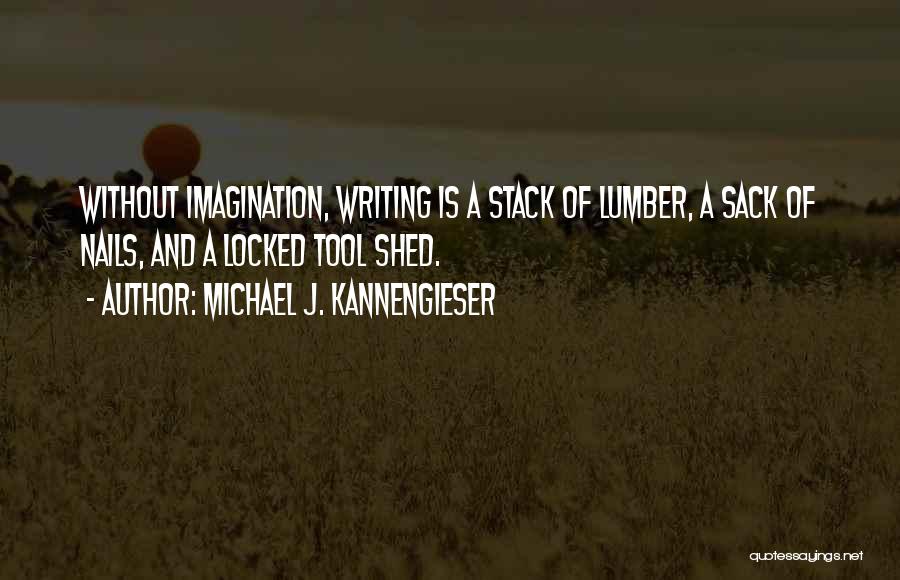 Writing And Imagination Quotes By Michael J. Kannengieser