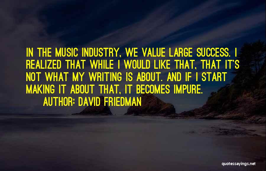 Writing And Music Quotes By David Friedman