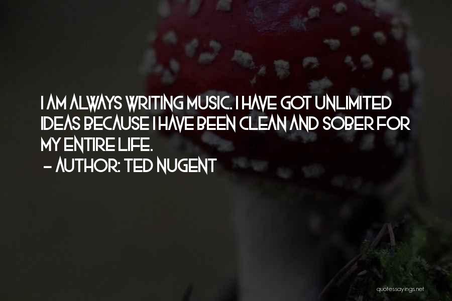 Writing And Music Quotes By Ted Nugent
