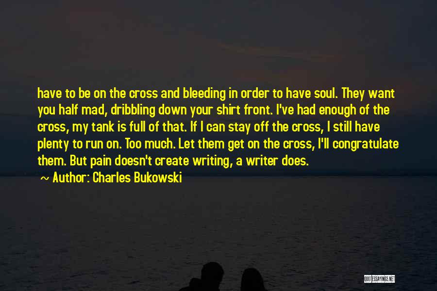 Writing And Pain Quotes By Charles Bukowski