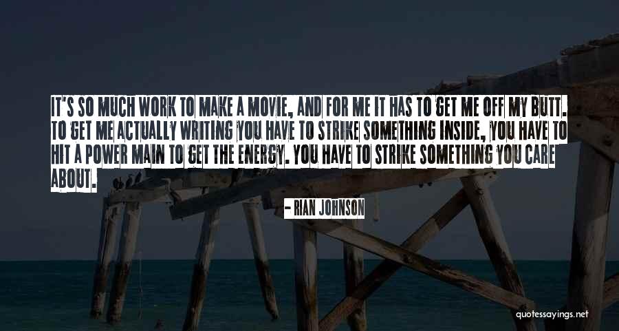 Writing And Power Quotes By Rian Johnson Writing And Power Quotes By Rian Johnson