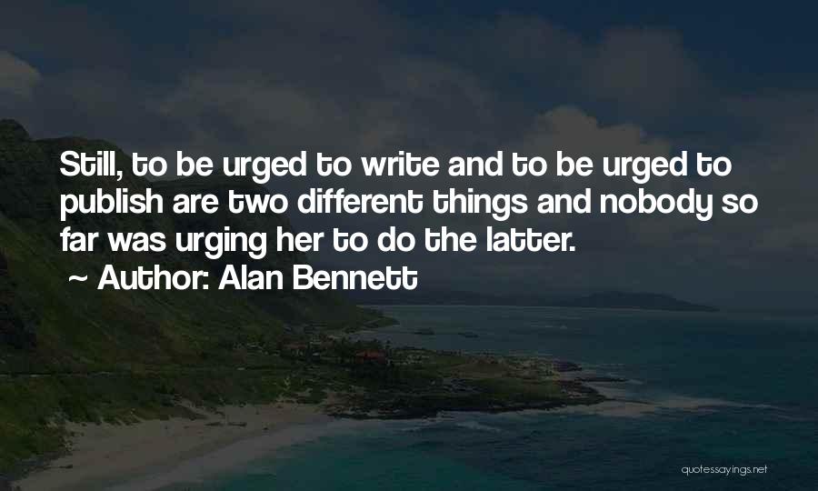 Writing And Publishing Quotes By Alan Bennett