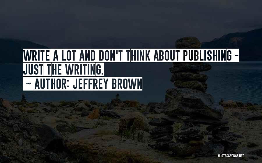 Writing And Publishing Quotes By Jeffrey Brown