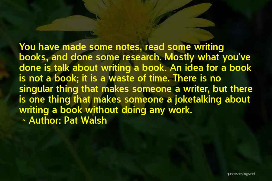 Writing And Publishing Quotes By Pat Walsh