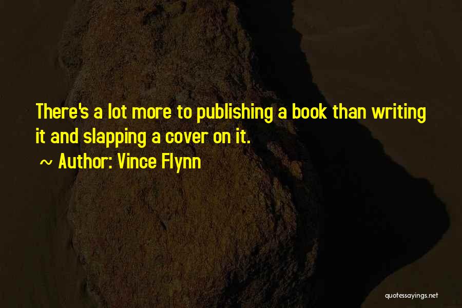 Writing And Publishing Quotes By Vince Flynn