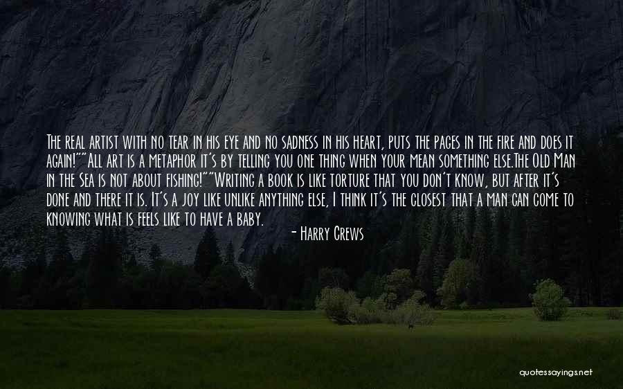 Writing And Sadness Quotes By Harry Crews Writing And Sadness Quotes By Harry Crews