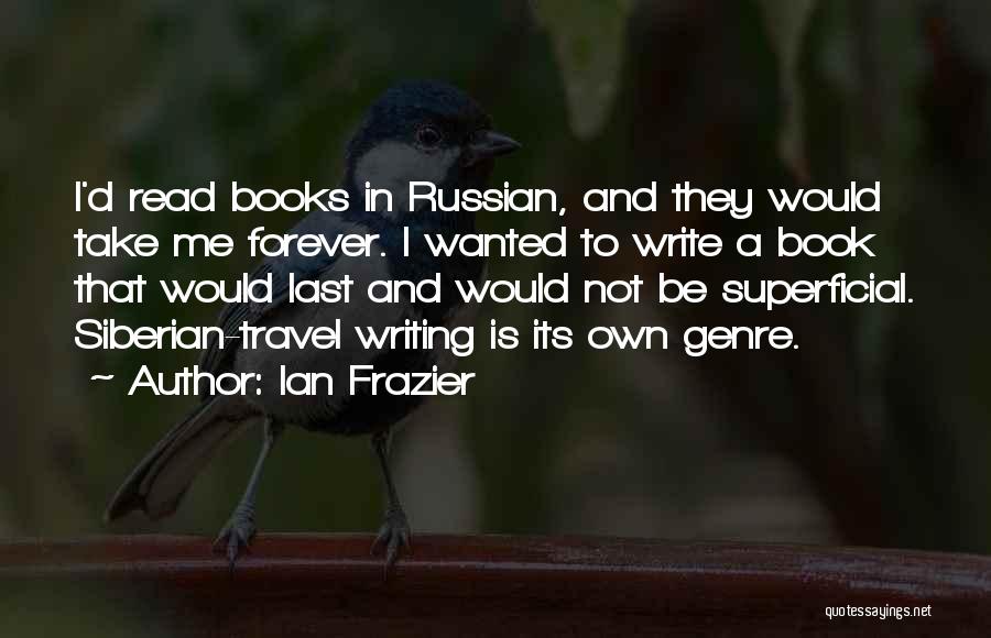 Writing And Travel Quotes By Ian Frazier