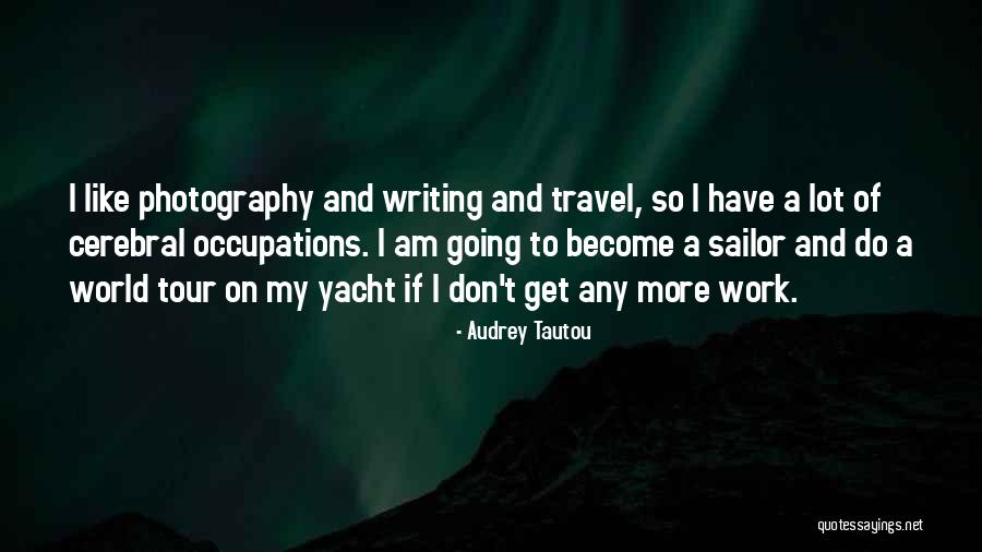 Writing And Work Quotes By Audrey Tautou Writing And Work Quotes By Audrey Tautou