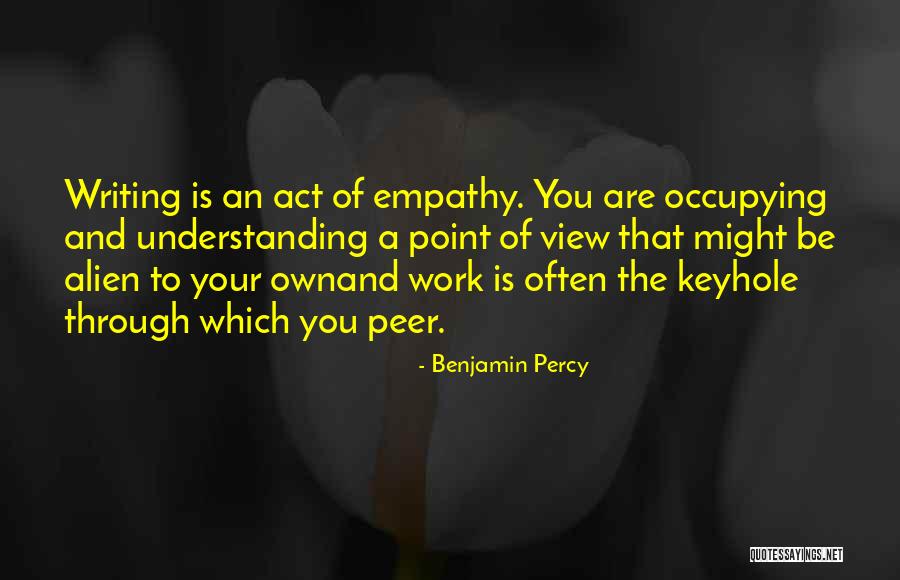 Writing And Work Quotes By Benjamin Percy Writing And Work Quotes By Benjamin Percy