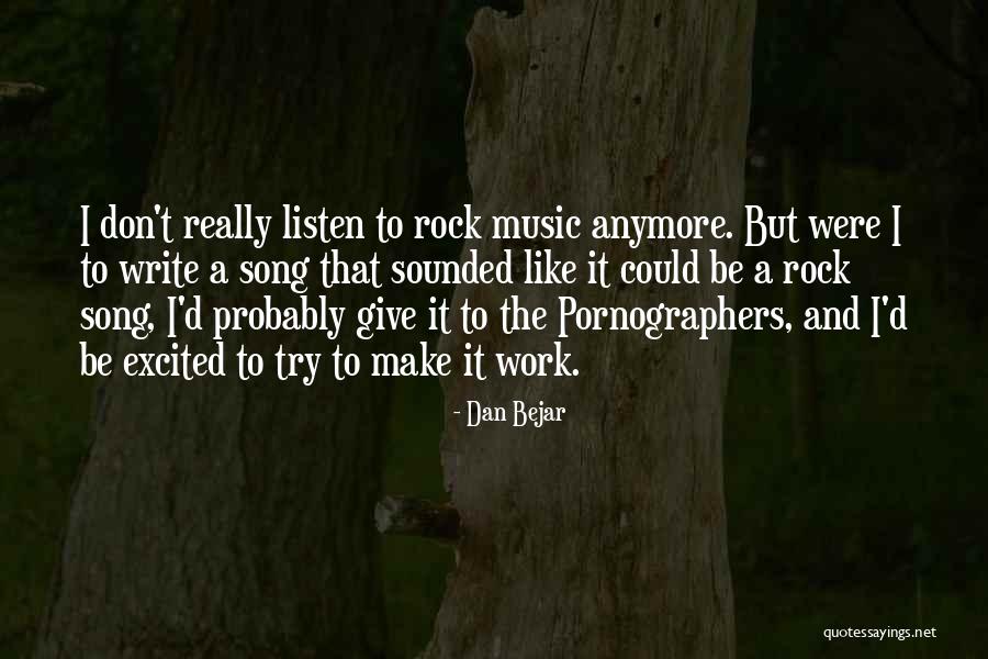 Writing And Work Quotes By Dan Bejar Writing And Work Quotes By Dan Bejar