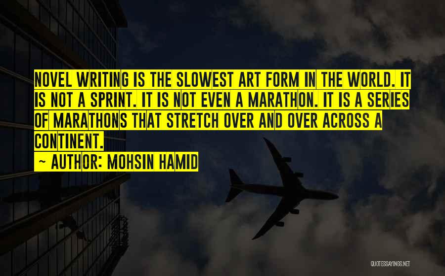 Writing As An Art Form Quotes By Mohsin Hamid