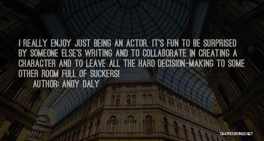 Writing Being Fun Quotes By Andy Daly