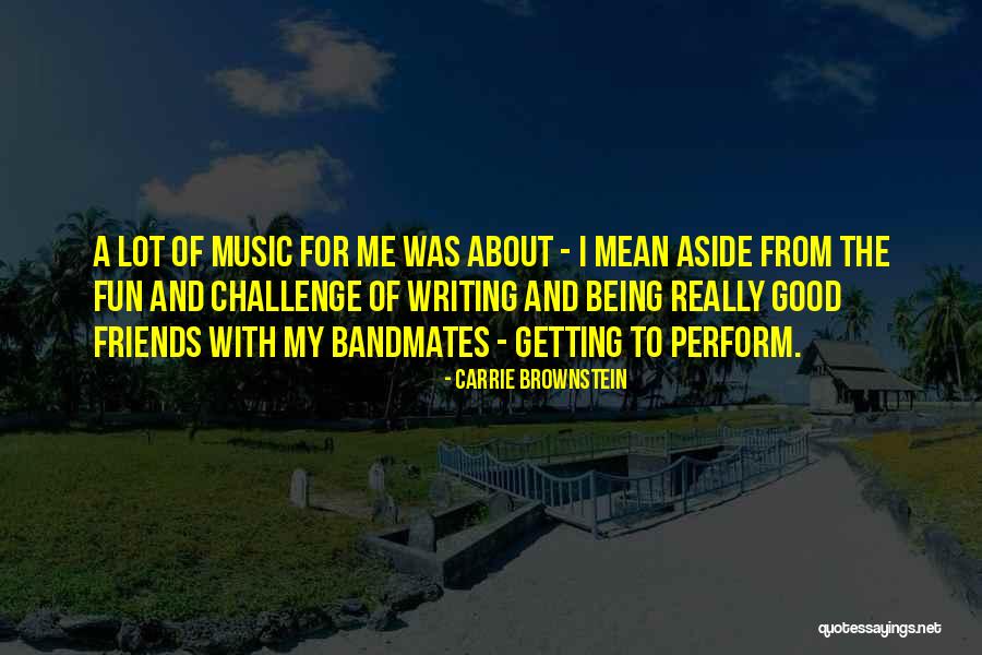 Writing Being Fun Quotes By Carrie Brownstein Writing Being Fun Quotes By Carrie Brownstein