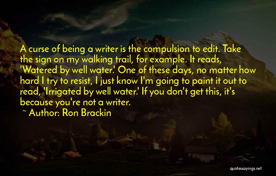 Writing Being Hard Quotes By Ron Brackin