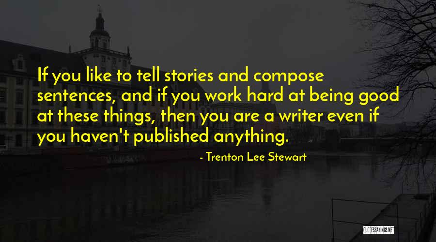 Writing Being Hard Quotes By Trenton Lee Stewart Writing Being Hard Quotes By Trenton Lee Stewart
