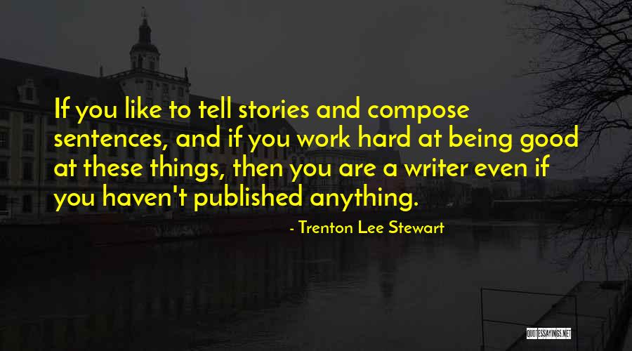 Writing Being Hard Quotes By Trenton Lee Stewart