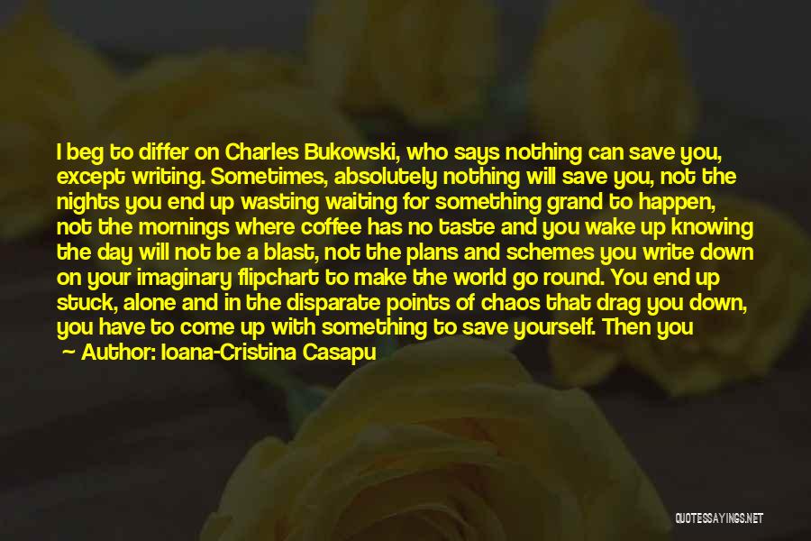 Writing Bukowski Quotes By Ioana-Cristina Casapu