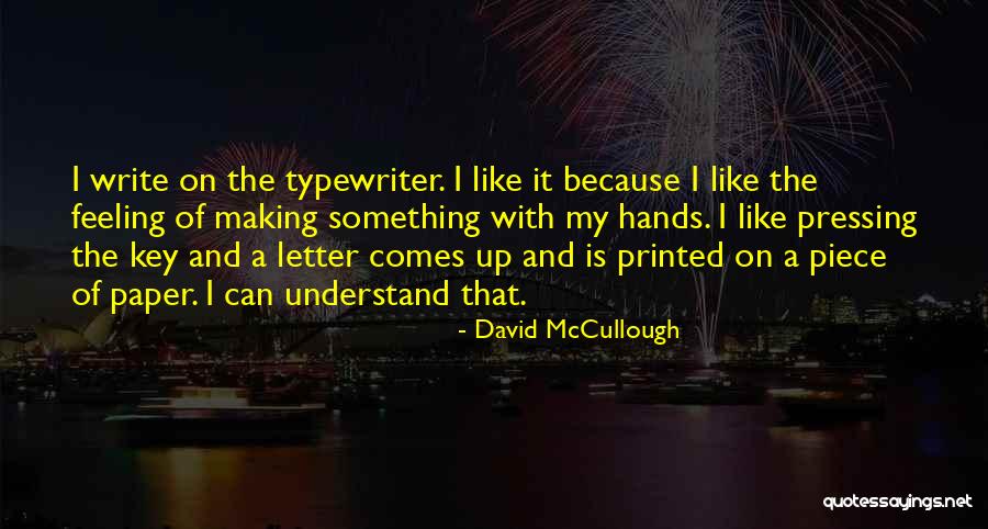 Writing By David Mccullough Quotes By David McCullough Writing By David Mccullough Quotes By David McCullough