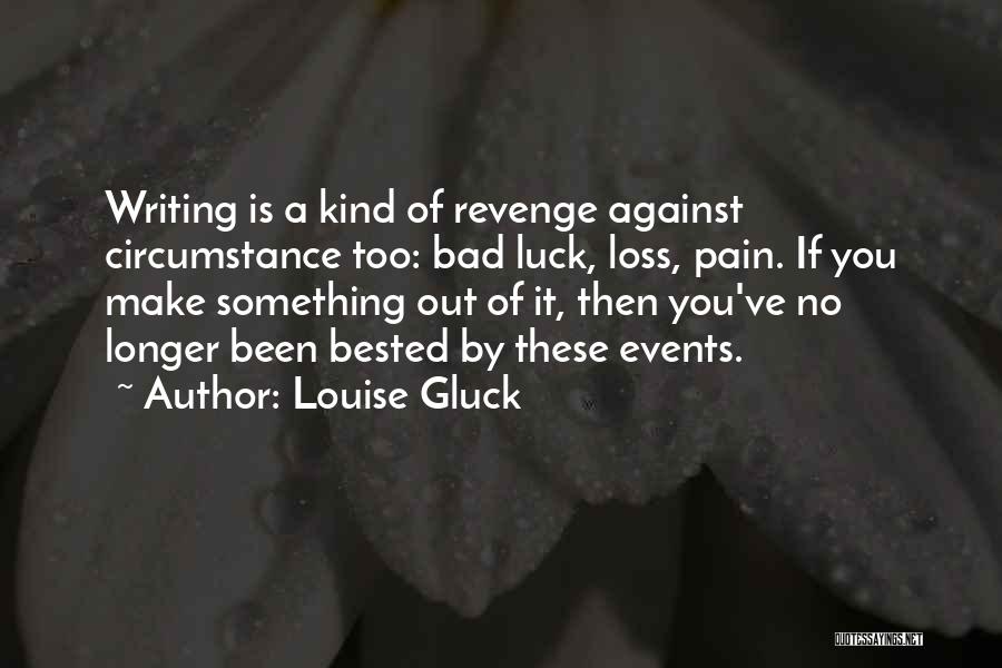 Writing By Writers Quotes By Louise Gluck