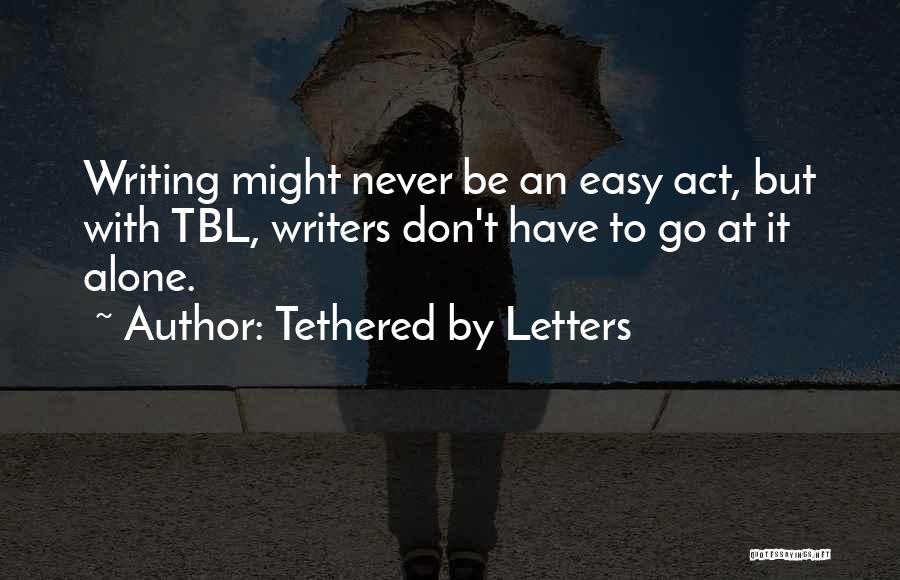 Writing By Writers Quotes By Tethered By Letters