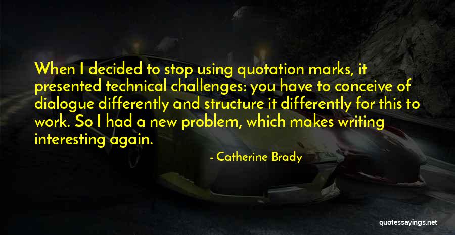 Writing Challenges Quotes By Catherine Brady Writing Challenges Quotes By Catherine Brady