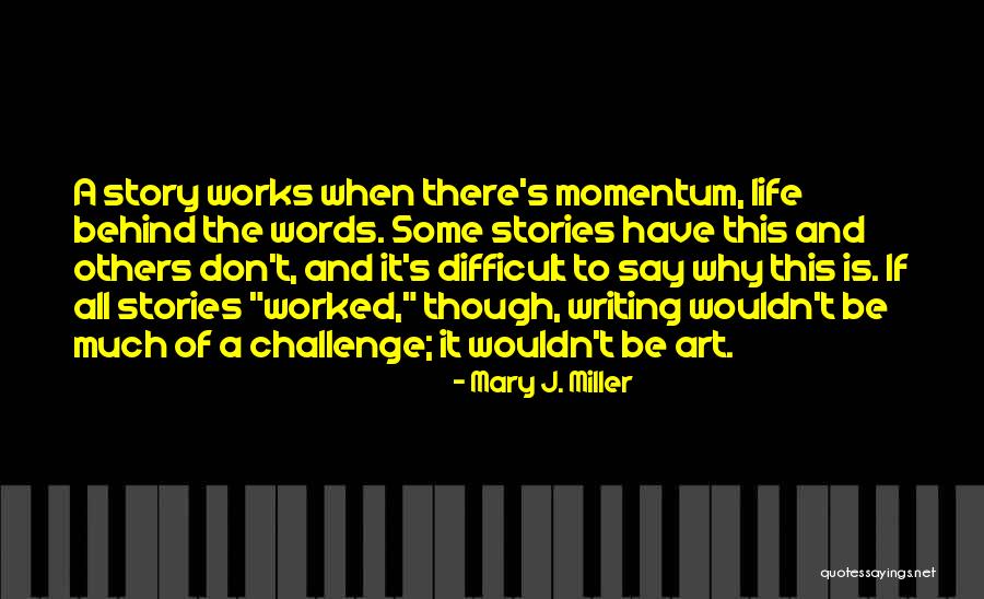 Writing Challenges Quotes By Mary J. Miller Writing Challenges Quotes By Mary J. Miller