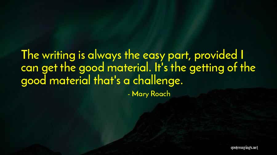 Writing Challenges Quotes By Mary Roach Writing Challenges Quotes By Mary Roach