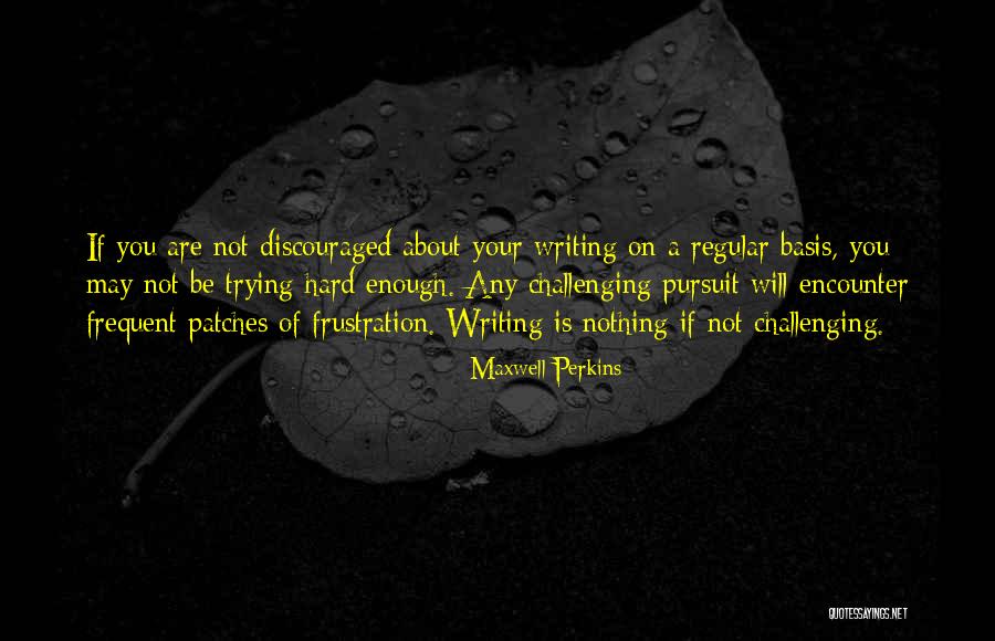 Writing Challenges Quotes By Maxwell Perkins Writing Challenges Quotes By Maxwell Perkins