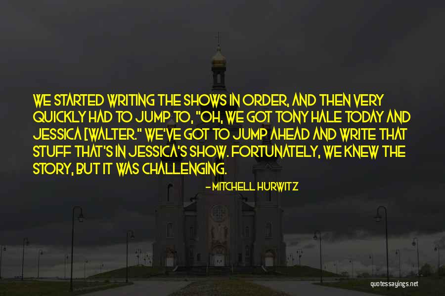 Writing Challenges Quotes By Mitchell Hurwitz Writing Challenges Quotes By Mitchell Hurwitz