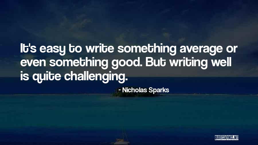 Writing Challenges Quotes By Nicholas Sparks Writing Challenges Quotes By Nicholas Sparks