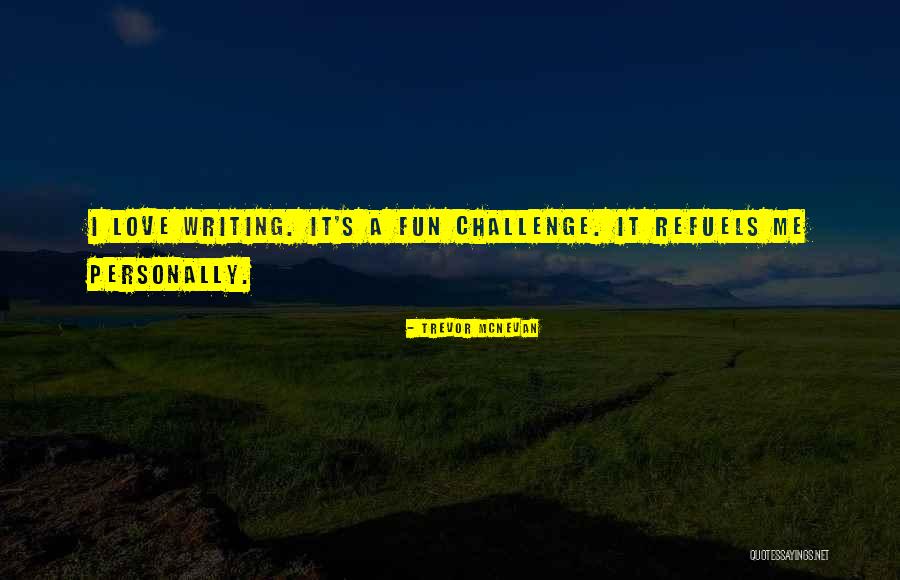 Writing Challenges Quotes By Trevor McNevan Writing Challenges Quotes By Trevor McNevan