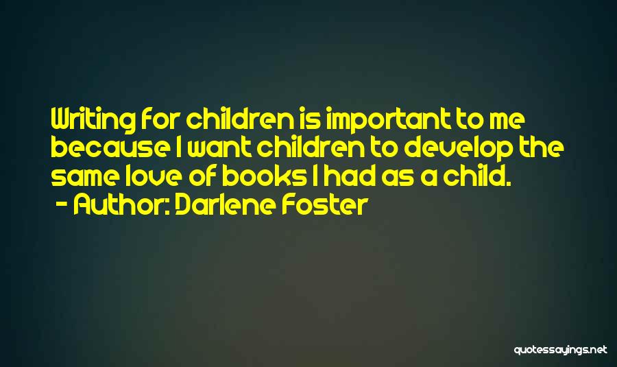 Writing Children's Books Quotes By Darlene Foster
