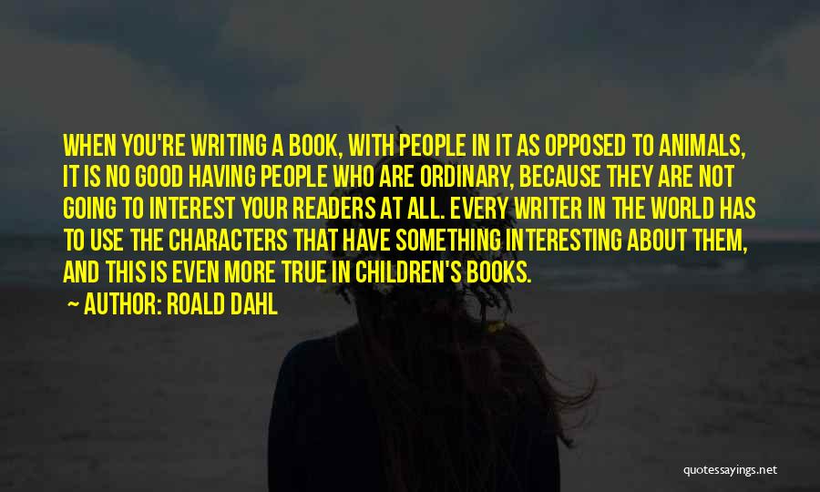 Writing Children's Books Quotes By Roald Dahl