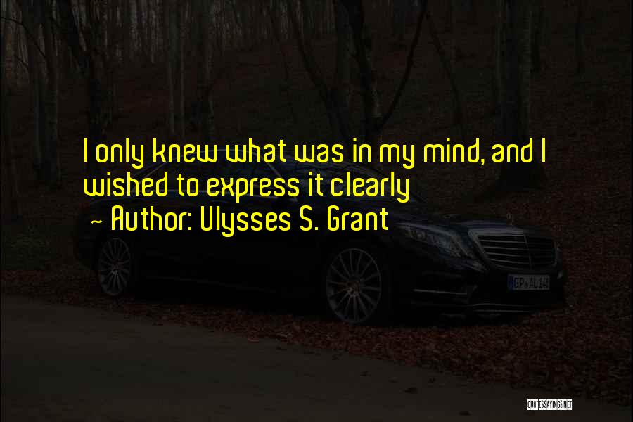 Writing Clearly Quotes By Ulysses S. Grant