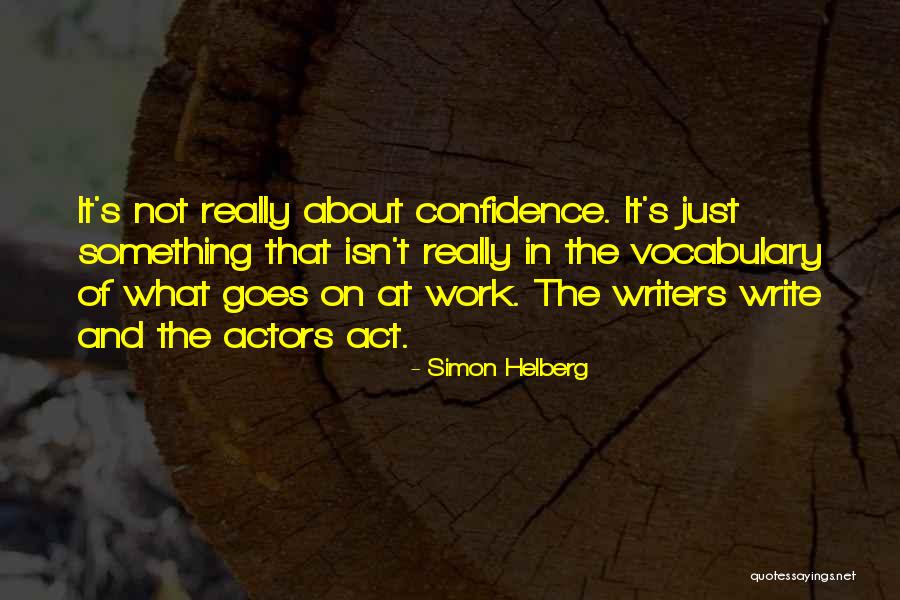 Writing Confidence Quotes By Simon Helberg Writing Confidence Quotes By Simon Helberg