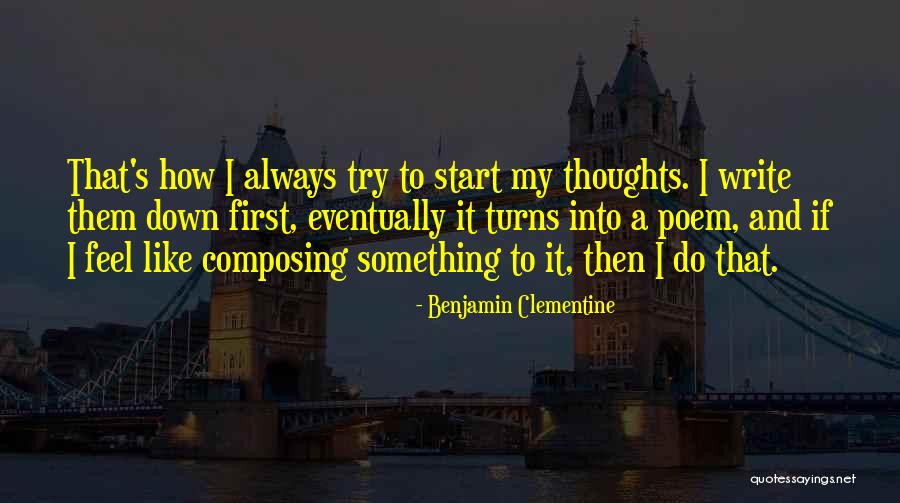 Writing Down Thoughts Quotes By Benjamin Clementine Writing Down Thoughts Quotes By Benjamin Clementine