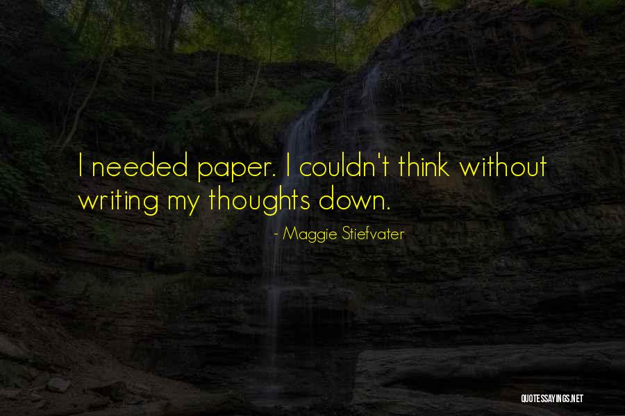 Writing Down Thoughts Quotes By Maggie Stiefvater Writing Down Thoughts Quotes By Maggie Stiefvater
