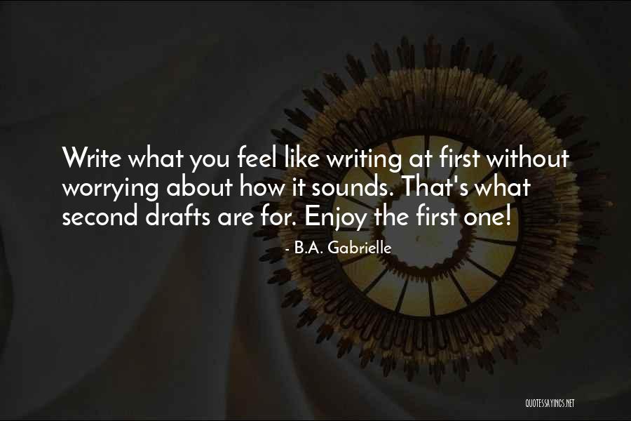 Writing Drafts Quotes By B.A. Gabrielle Writing Drafts Quotes By B.A. Gabrielle