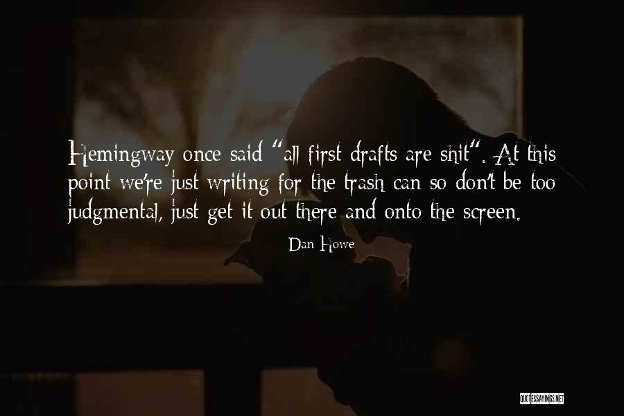 Writing Drafts Quotes By Dan Howe Writing Drafts Quotes By Dan Howe