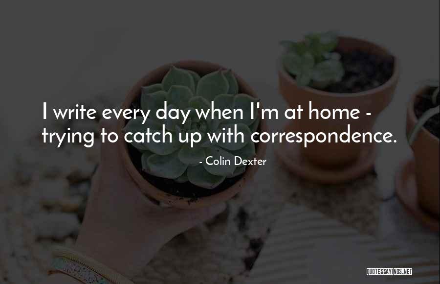 Writing Every Day Quotes By Colin Dexter