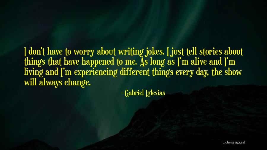 Writing Every Day Quotes By Gabriel Iglesias
