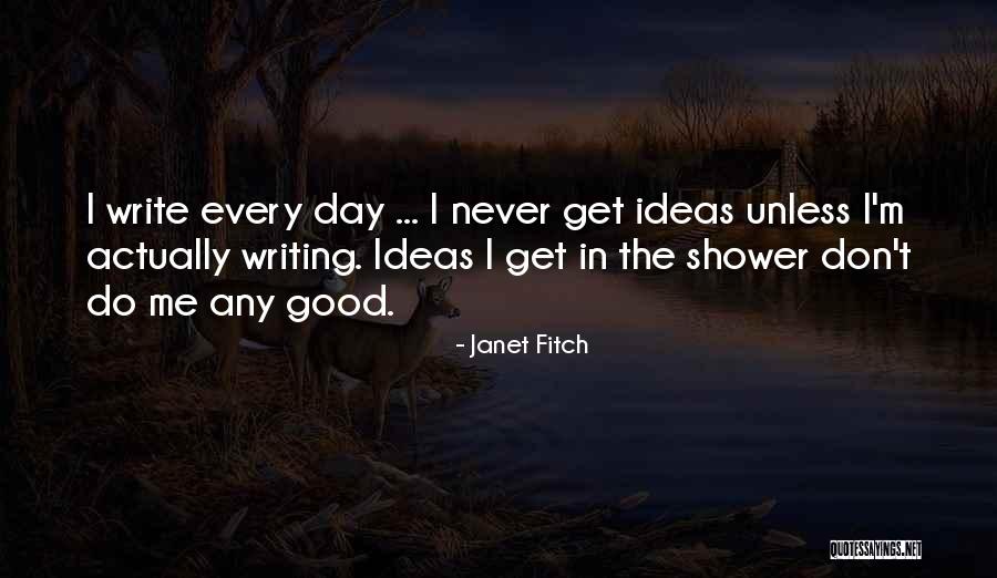 Writing Every Day Quotes By Janet Fitch