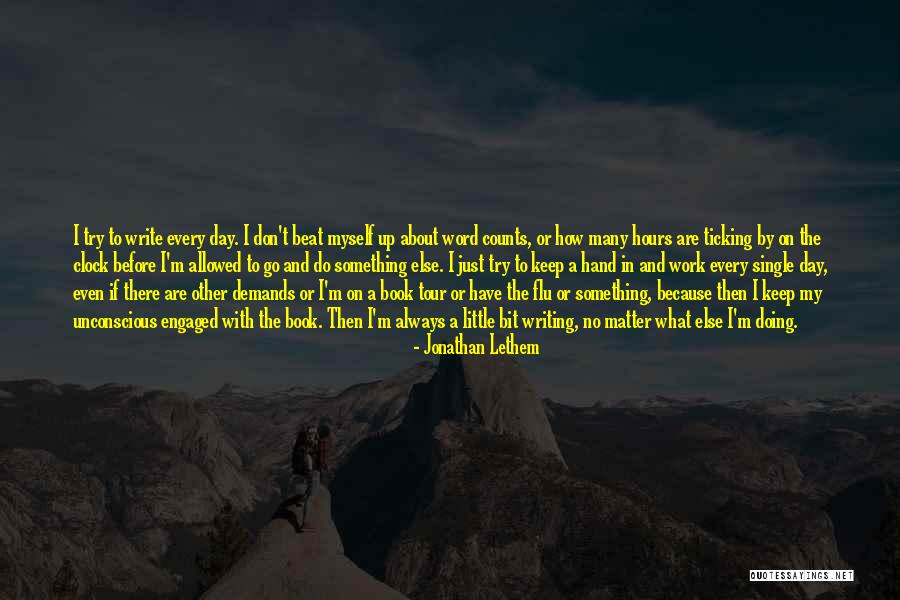 Writing Every Day Quotes By Jonathan Lethem