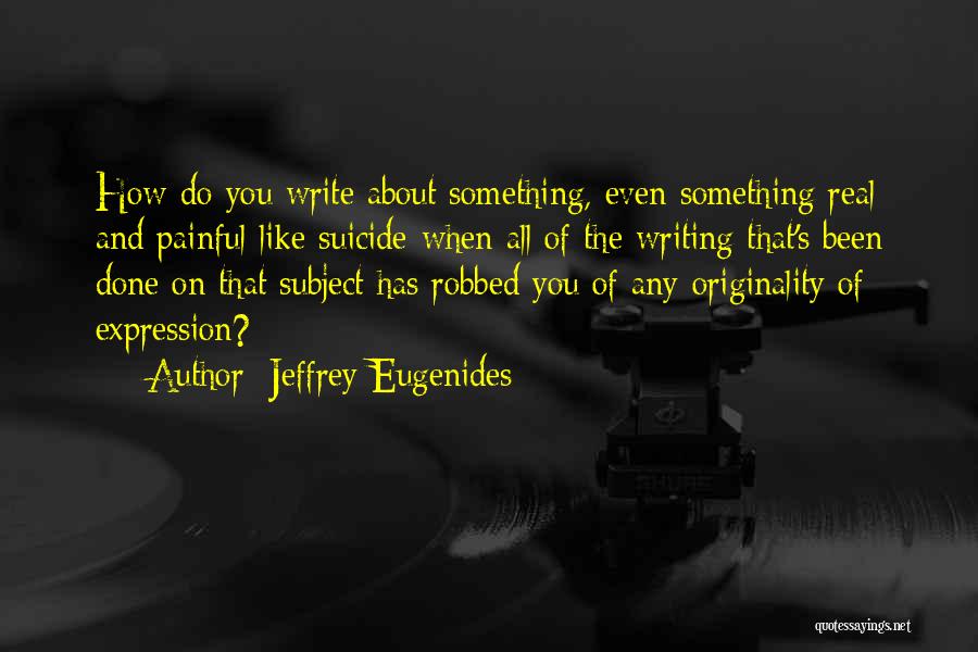 Writing Expression Quotes By Jeffrey Eugenides