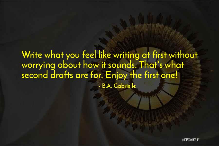 Writing First Drafts Quotes By B.A. Gabrielle Writing First Drafts Quotes By B.A. Gabrielle