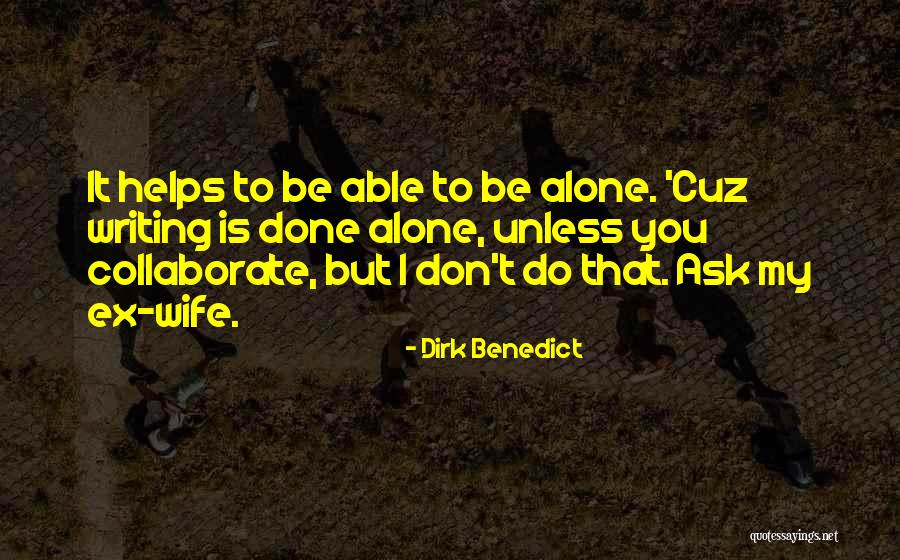 Writing Helps Quotes By Dirk Benedict Writing Helps Quotes By Dirk Benedict