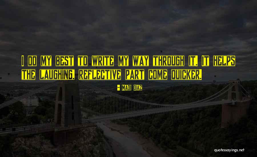 Writing Helps Quotes By Madi Diaz Writing Helps Quotes By Madi Diaz