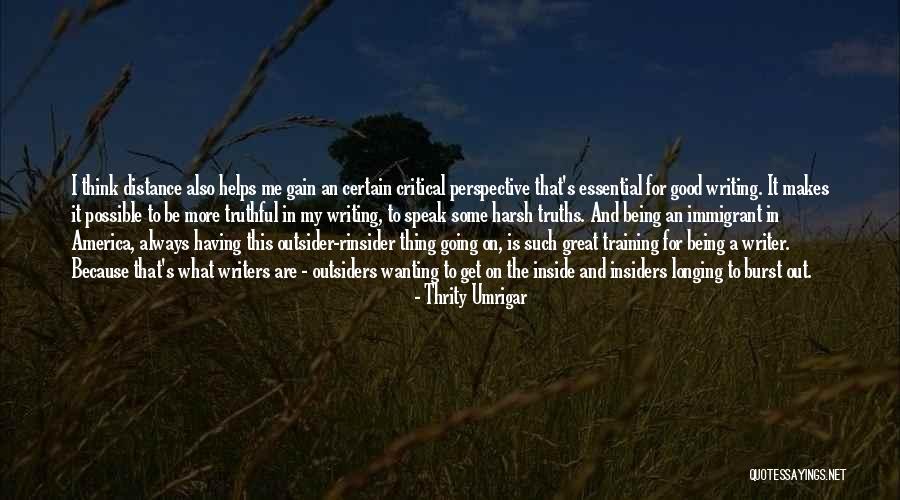 Writing Helps Quotes By Thrity Umrigar Writing Helps Quotes By Thrity Umrigar