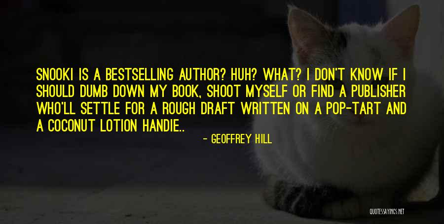 Writing Humor Quotes By Geoffrey Hill Writing Humor Quotes By Geoffrey Hill